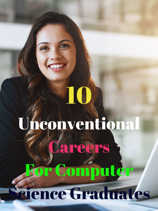 10 Unconventional Careers For Computer Science Graduates