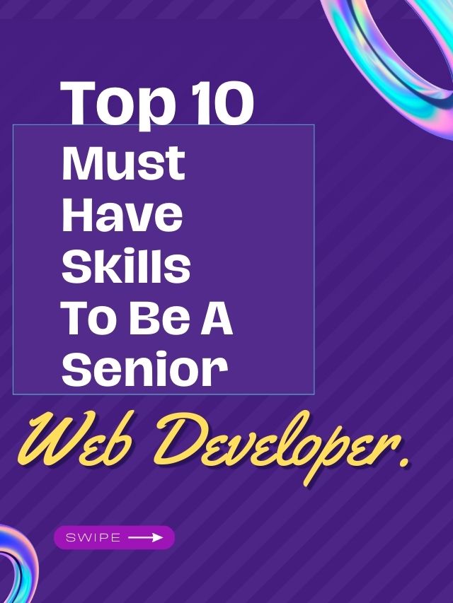 Top 10 must have skills to be a senior web develope