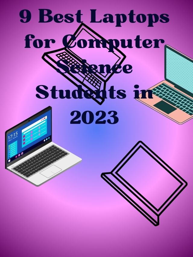 9 best Laptops for Computer Science Students in 2023