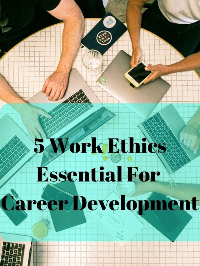 5 Work Ethics Essential For Career Development