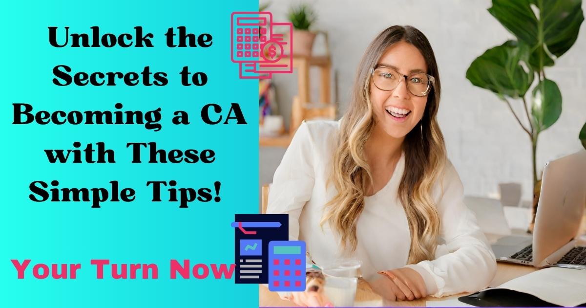 Unlock the Secrets to Becoming a CA with Simple Tips