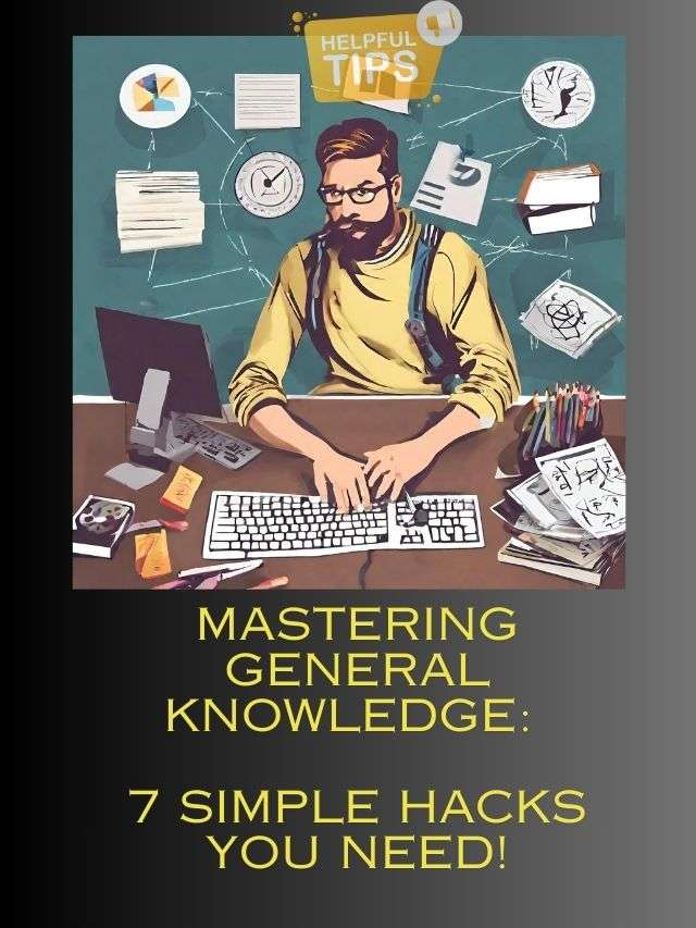 Mastering General Knowledge- 7 Simple Hacks You Need