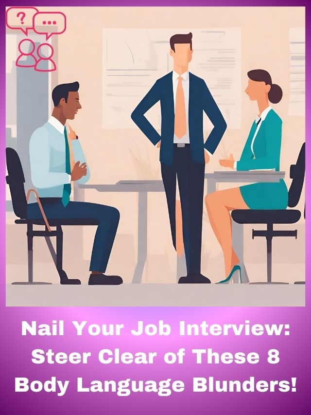 Nail Your Job Interview: Steer Clear of These 8 Body Language Blunders!