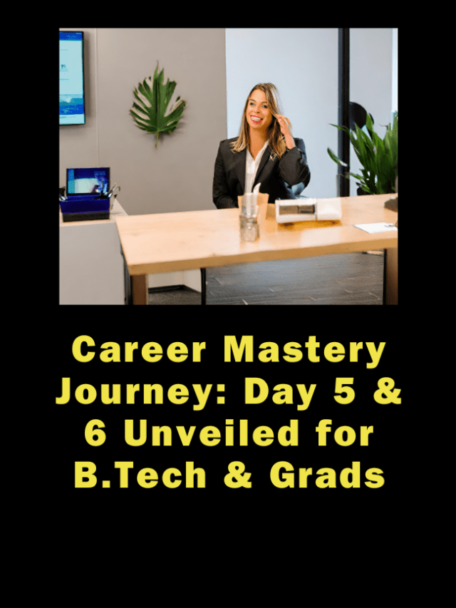 Career Mastery : Day 5 & 6 Unveiled for B.Tech & Grads