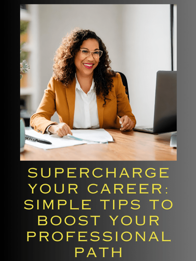 Supercharge Your Career-Simple Tips to Boost Your Professional Path