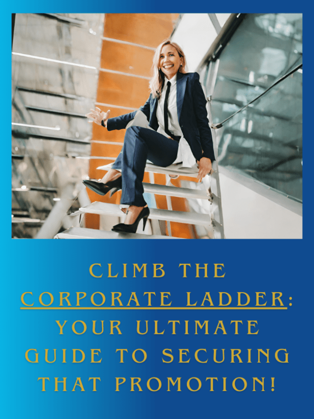 Climb the Corporate Ladder-Your Ultimate Guide