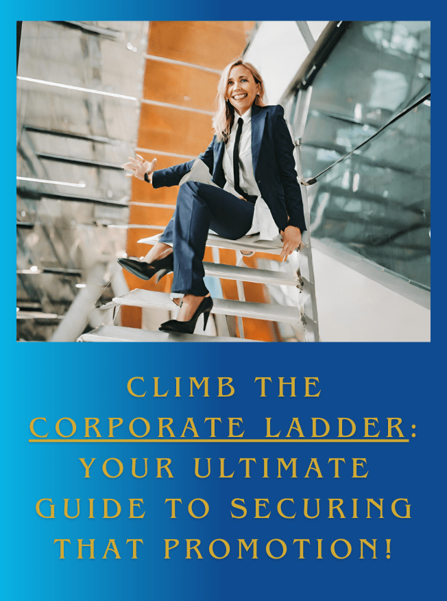 Climb the Corporate Ladder-Your Ultimate Guide