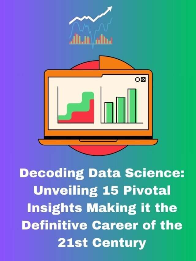Decoding Data Science: Unveiling 15 Pivotal Insights Making it the Definitive Career of the 21st Century
