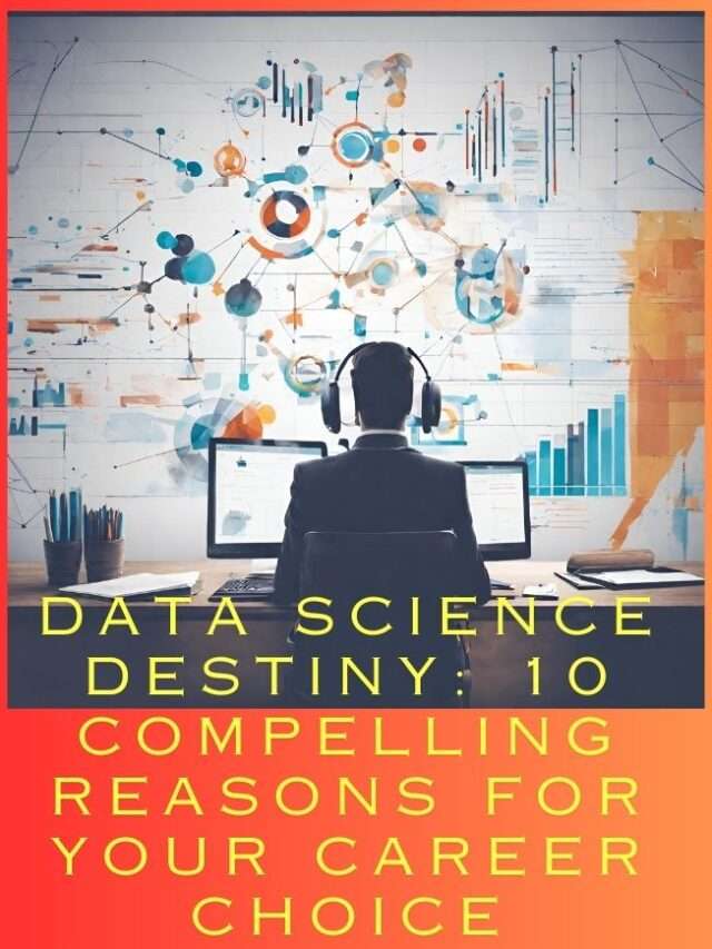 Data Science Destiny-10 Compelling Reasons for Career Choice