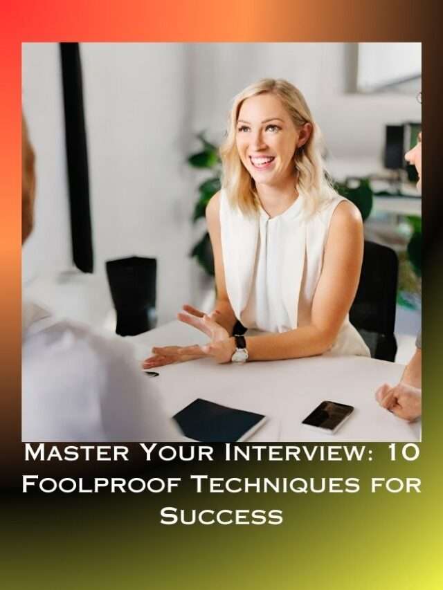 Master Your Interview: 10 Foolproof Techniques for Success