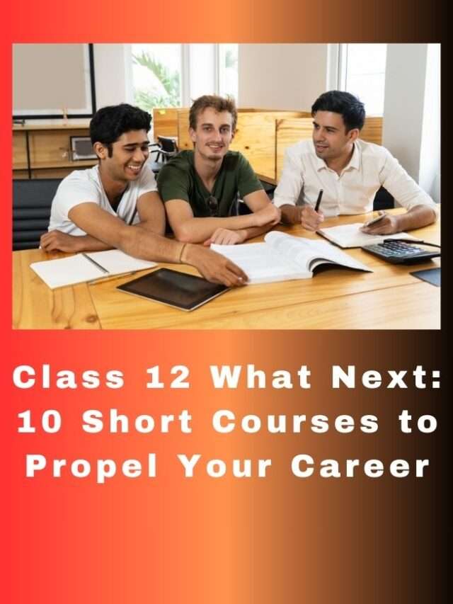 Class 12 What Next:9 Short Courses to Propel Your Career