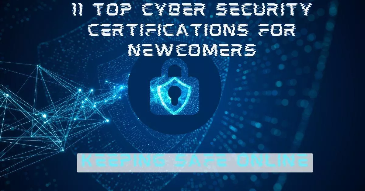 Taking the First Step: 11 Top Cyber Security Certifications for Newcomers