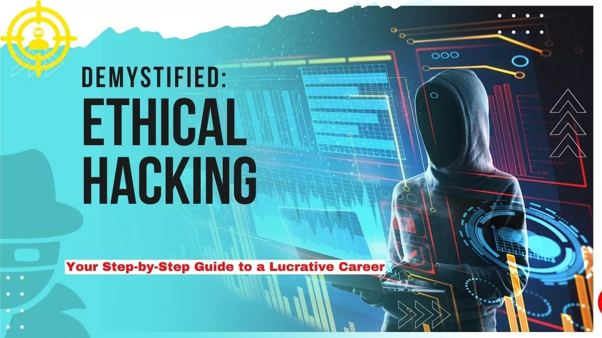 Ethical Hacking Demystified: Your Step-by-Step Guide to a Lucrative Career